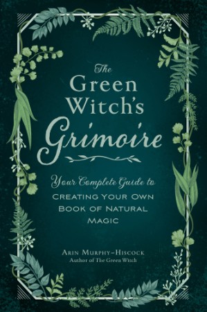 655662c6a196cb9799598ccce0bdda02 - The Green Witch's Grimoire  - Arin Murphy-Hiscock