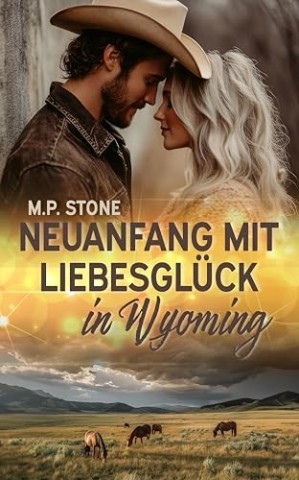 Cover: M. P. Stone - Neuanfang mit Liebesgl&uuml;ck in Wyoming