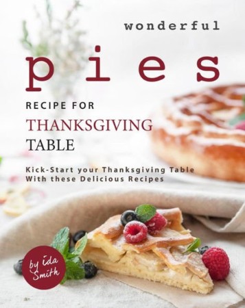 Cover: Wonderful Pies Recipe for Thanksgiving Table - Ida Smith