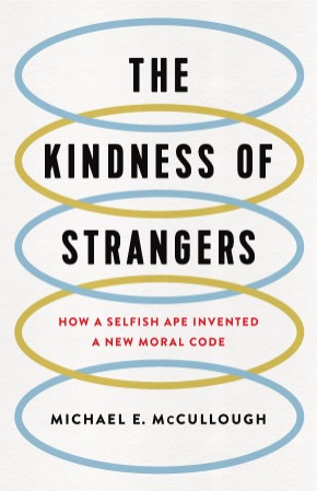 e5f32d4797453419cc6fb240a0dc8a9d - The Kindness of Strangers - McCullough, Michael E.