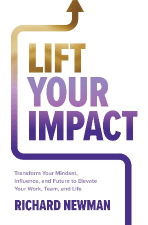 Cover: Lift Your Impact - Richard Newman