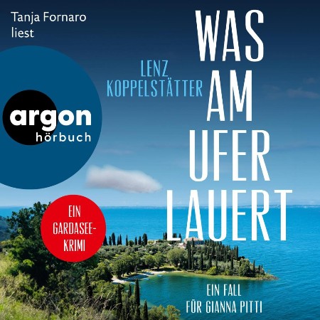 Cover: Was am Ufer lauert - -Ein Fall f&uuml;r Gianna Pitti--Ermittlungen am Gardasee, Band 2 - Lenz Koppelst&auml;tter