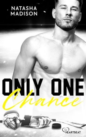 Cover: Natasha Madison - Only One Chance: Hei&szlig;e Enemies-to-Lovers Eishockey Romance (Dallas Eishockey Stars 2)