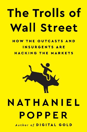 Cover: The Trolls of Wall Street - Nathaniel Popper