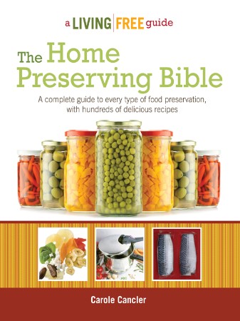755a7d61771f56fe72b996d8aa577cf0 - The Home Preserving Bible - Carole Cancler