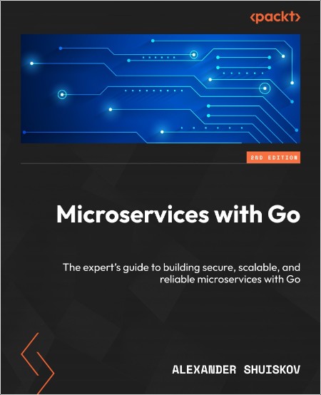 Shuiskov A Microservices with Go The expert's guide to building 2ed 2025