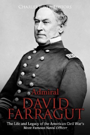 d2e3b258c8ddd443f15bf1c525a39827 - Admiral David Farragut - Charles River Editors