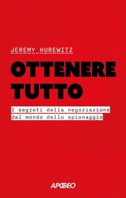 Jeremy Hurewitz - Ottenere tutto: I segreti della negoziazione dal mondo dello spionaggio (2025)
