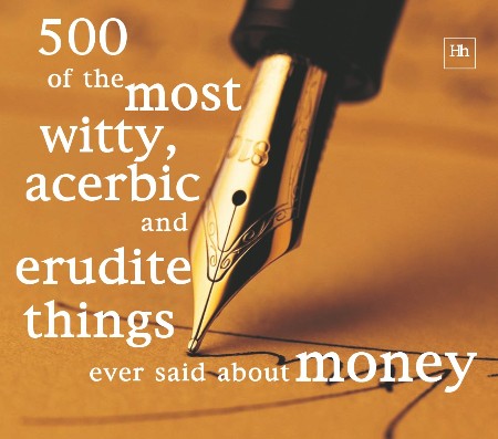 Cover: 500 of the Most Witty, Acerbic and Erudite Things Ever Said about Money - Philip Jenks