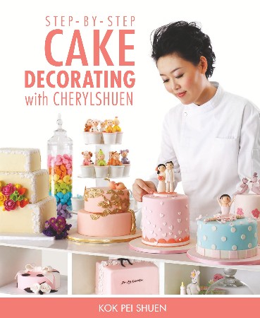 Cover: Step-by-Step Cake Decorating with Cherylshuen - Kok Pei Shuen