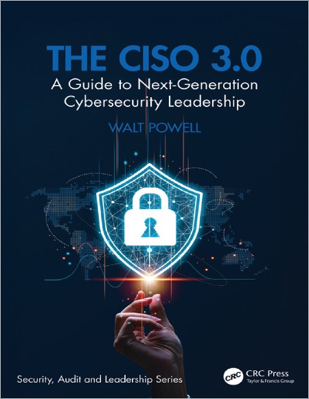 Powell W The CISO 3 0 A Guide to Next-Generation Cybersecurity Leadership 2025