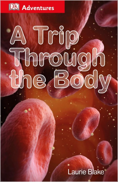 DK Adventures - A Trip Through the Body By DK