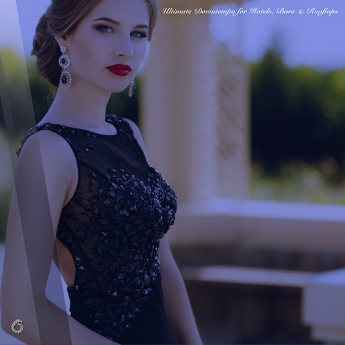 Ultimate Downtempo for Hotels, Bars and Rooftops (2025) FLAC Ultimate Downtempo for Hotels, Bars and Rooftops (2025) FLAC