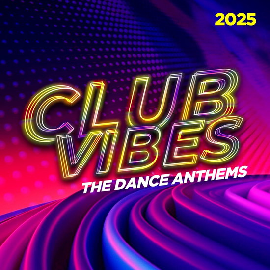 Club Vibes 2025 - The Dance Anthems
