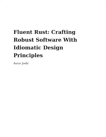Joshi A Fluent Rust Crafting Robust Software Idiomatic Design Principles 2025