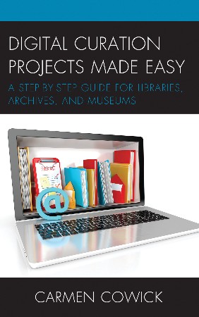 Cover: Digital Curation Projects Made Easy - Carmen Cowick