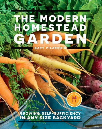 Cover: The Modern Homestead Garden - Gary Pilarchik