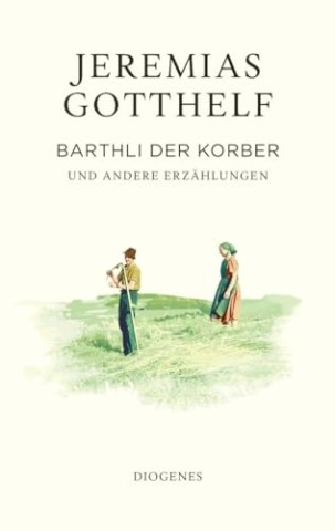 Cover: Jeremias Gotthelf - Barthli der Korber
