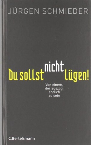 Cover: Juergen Schmieder - Du sollst nicht luegen - Von einem der auszog ehrlich zu sein