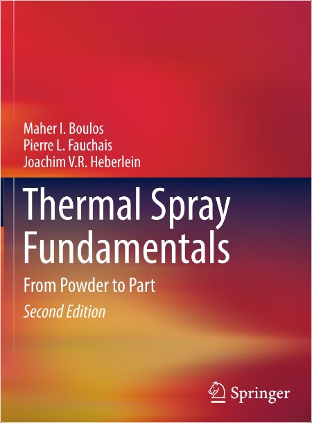 Boulos M Thermal Spray Fundamentals From Powder to Part 2ed 2021