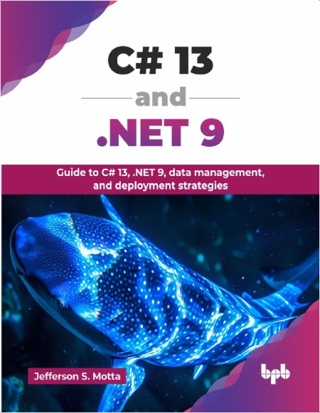 Motta J C# 13 and NET 9 Guide to C# 13, NET 9, data management, 2025