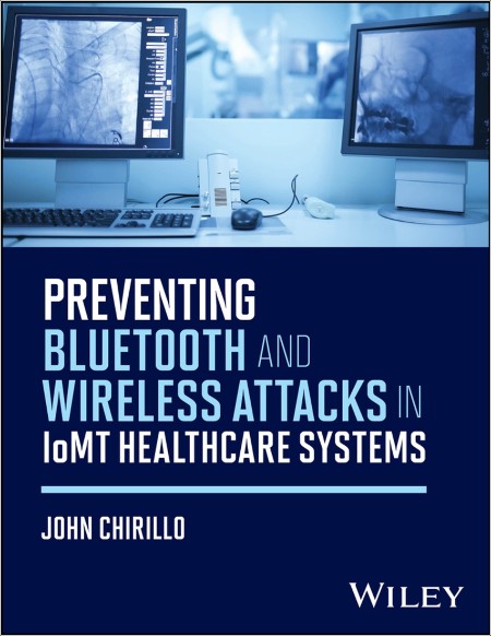 Chirillo J Preventing Bluetooth and Wireless Attacks IoMT Healthcare Sys 2025