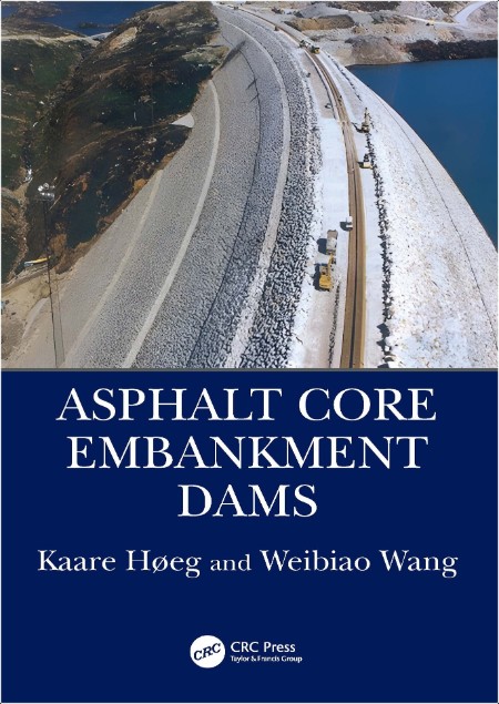 Hoeg K , Wang W Asphalt Core Embankment Dams 2025