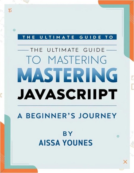 Younes A The Ultimate Guide to Mastering JavaScript A Beginner's Journey 2025