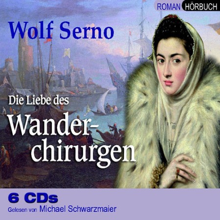 Cover: Die Liebe des Wanderchirurgen - Wolf Serno