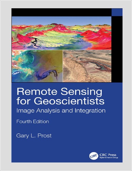 Prost G Remote Sensing for Geoscientists Image Analysis Integration 4ed 2025