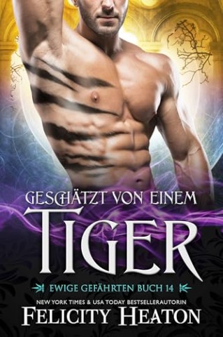 Cover: Felicity Heaton - Gesch&auml;tzt von einem Tiger (Ewige Gef&auml;hrten 14)