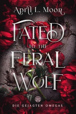Cover: April L. Moon - Fated to the Feral Wolf (Die Gejagten Omegas 2)