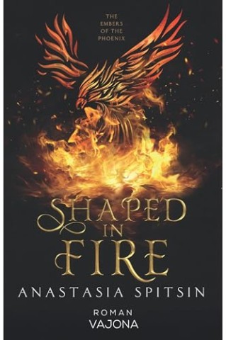Cover: Anastasia Spitsin - Shaped in Fire &ndash; The Embers of the Phoenix