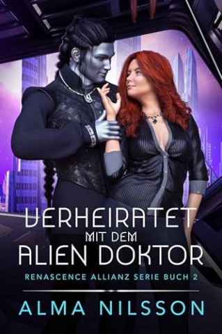 Cover: Alma Nilsson - Verheiratet mit dem Alien Doktor (Renascence Allianz 2)