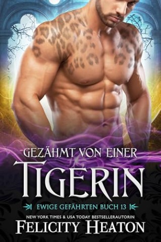 Cover: Felicity Heaton - Gez&auml;hmt von einer Tigerin (Ewige Gef&auml;hrten 13)