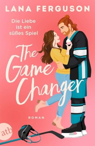 Cover: Ferguson, Lana - The Game Changer &ndash; Die Liebe ist ein s&uuml;&szlig;es Spiel
