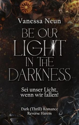 Cover: Vanessa Neun - Be our Light in the Darkness: Sei unser Licht, wenn wir fallen!