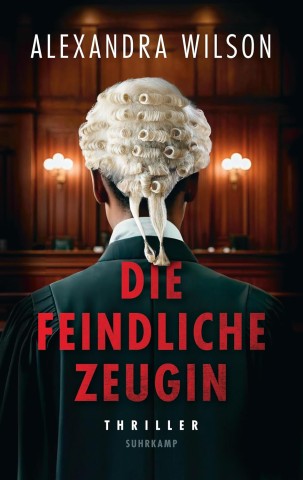 Cover: Wilson, Alexandra - Die feindliche Zeugin: Thriller | Sie hat alles gesehen. Aber sie will nicht vor Gericht aussagen.