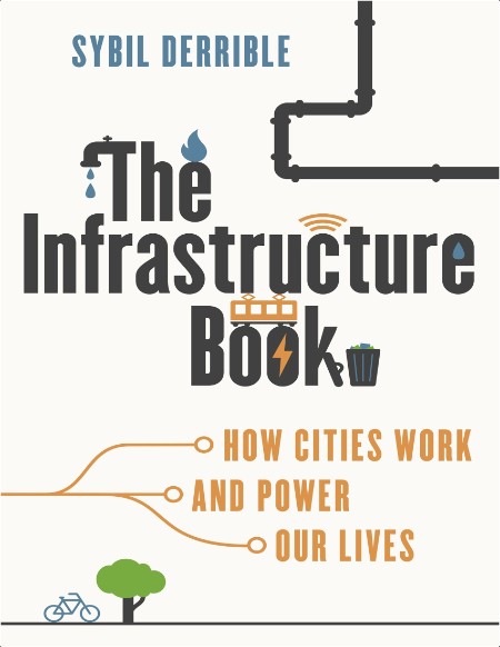 Derrible S  The Infrastructure Book  How Cities Work and Power Our Lives 2025