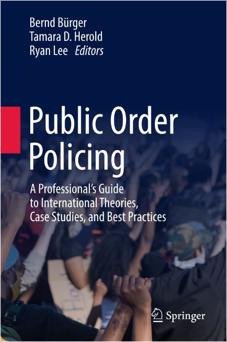 Burger B  Public Order Policing  A Professiona's Guide to International   2024