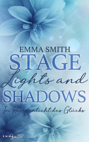 Cover: Emma Smith - Stage Lights and Shadows: Im Rampenlicht des Gl&uuml;cks