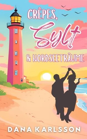 Cover: Dana Karlsson - Cr&ecirc;pes, Sylt & Nordseetr&auml;ume