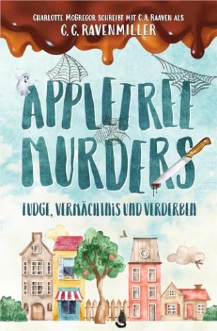 Cover: C.C. Ravenmiller - Appletree Murders - Fudge, Verm&auml;chtnis und Verderben