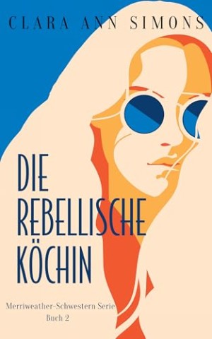 Cover: Clara Ann Simons - Die Rebellische K&ouml;chin (Merriweather-Schwestern 2)