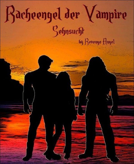 Racheengel der Vampire - Sehnsucht - Revenge Angel Racheengel der Vampire - Sehnsucht - Revenge Angel
