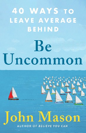 Cover: Be Uncommon 40 Ways to Leave Average Behind - John Mason