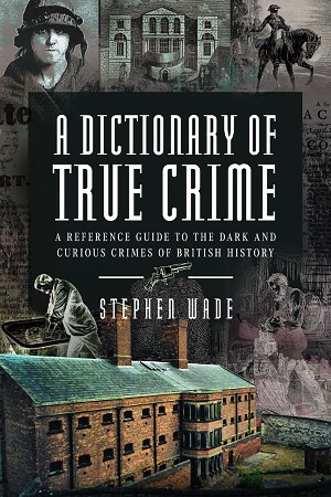 Cover: A Dictionary of True Crime - Stephen Wade