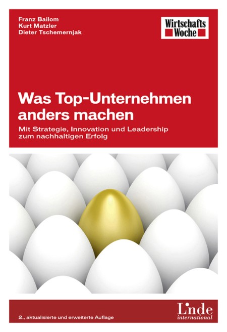 Was Top-Unternehmen anders machen - Franz Bailom, Kurt Matzler, Dieter Tschemernjak Was Top-Unternehmen anders machen - Franz Bailom, Kurt Matzler, Dieter Tschemernjak