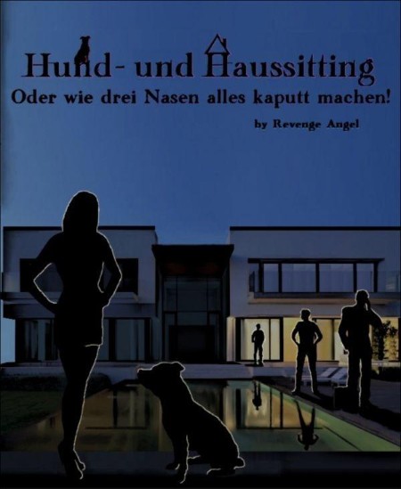 Hund- und Haussitting: oder wie drei Nasen alles kaputt machen - Angel, Revenge Hund- und Haussitting: oder wie drei Nasen alles kaputt machen - Angel, Revenge