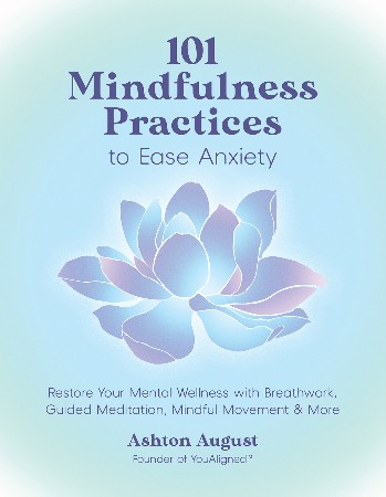 Cover: 101 Mindfulness Practices to Ease Anxiety - Ashton August